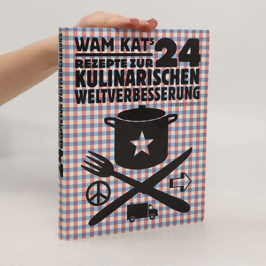 Wam Kat Wam Kats 24 Rezepte zur kulinarischen Weltverbesserung