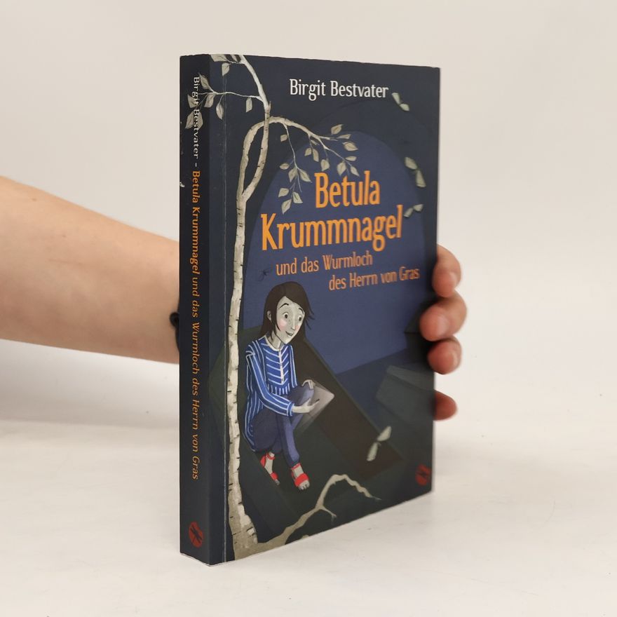 Birgit Bestvater Betula Krummnagel und das Wurmloch des Herrn von Gras