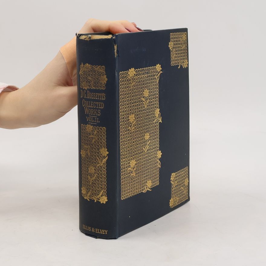 Dante Gabriel Rossetti The Collected Works of Dante Gabriel Rossetti. Vol. II.