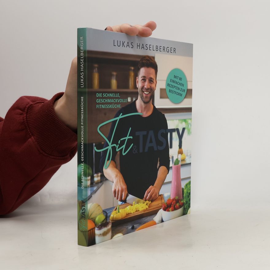 Lukas Haselberger Fit & Tasty - die schnelle, geschmackvolle Fitnessküche
