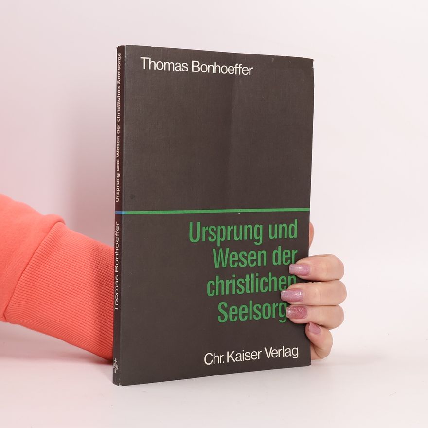 Thomas Bonhoeffer Ursprung und Wesen der christlichen Seelsorge