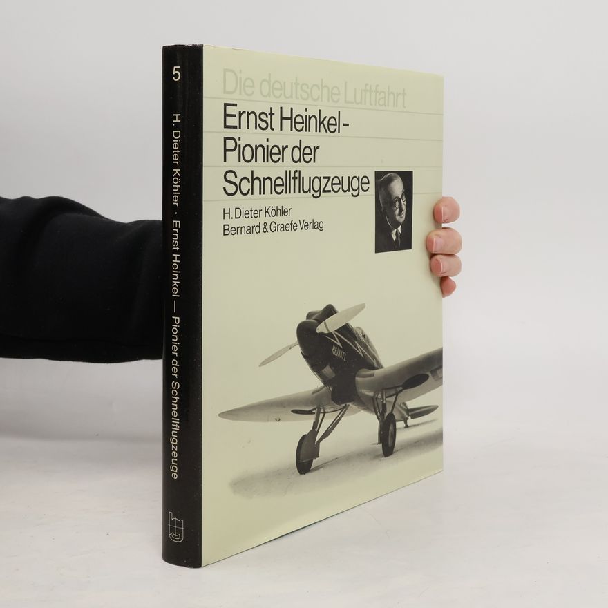 Hans Dieter Köhler Ernst Heinkel - Pionier der Schnellflugzeuge