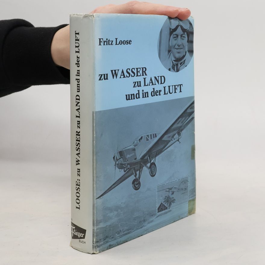 Fritz Loose Zu Wasser, zu Land und in der Luft