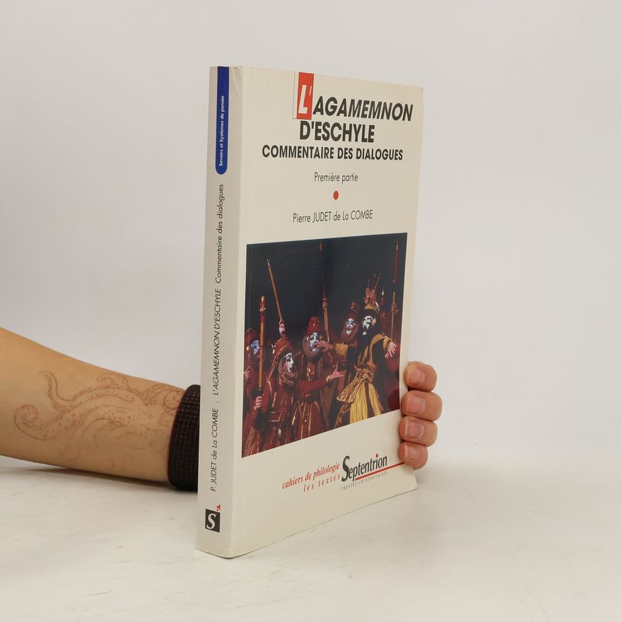 Pierre Judet de La Combe L'Agamemnon d'Eschyle. Commentaire des dialogues. 1