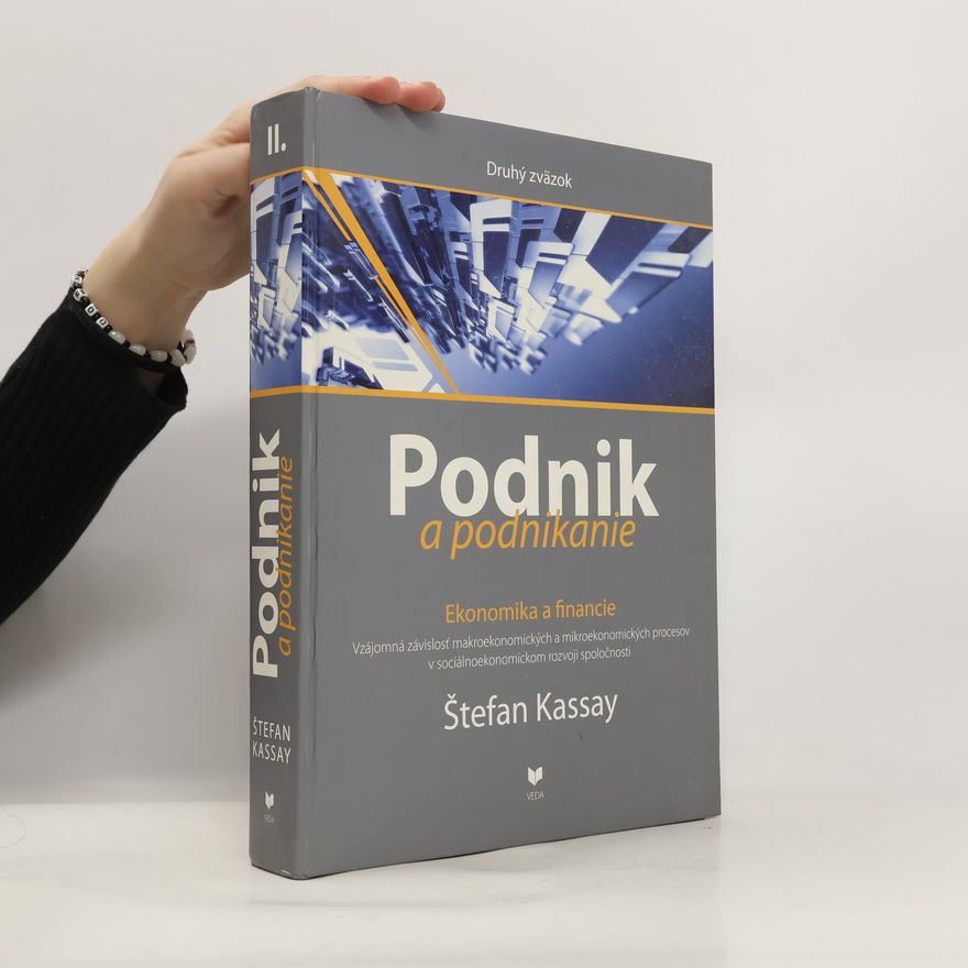 Štefan Kassay Podnik a podnikanie. 2. zväzok, Ekonomika a financie : vzájomná závislosť makroekonomických a mikroekonomických procesov v sociálnoekonomickom rozvoji spoločnosti