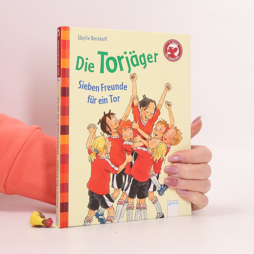 Sibylle Rieckhoff Die Torjäger - Sieben Freunde für ein Tor