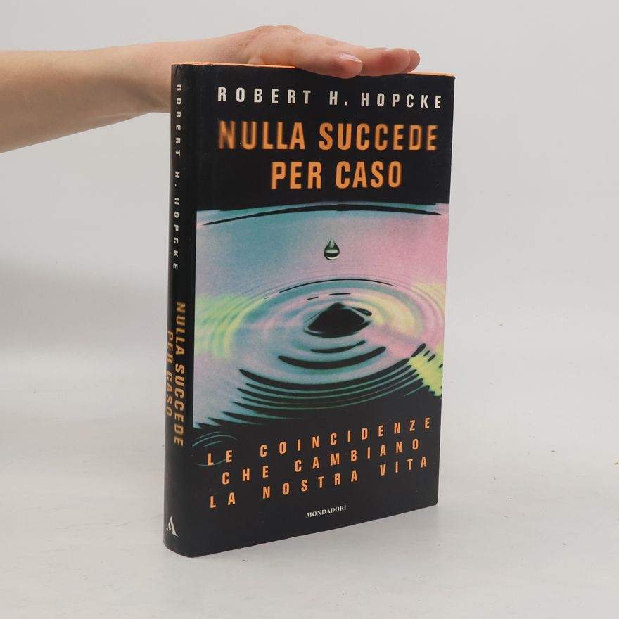 Robert H. Hopcke Nulla succede per caso. Le coincidenze che cambiano la nostra vita