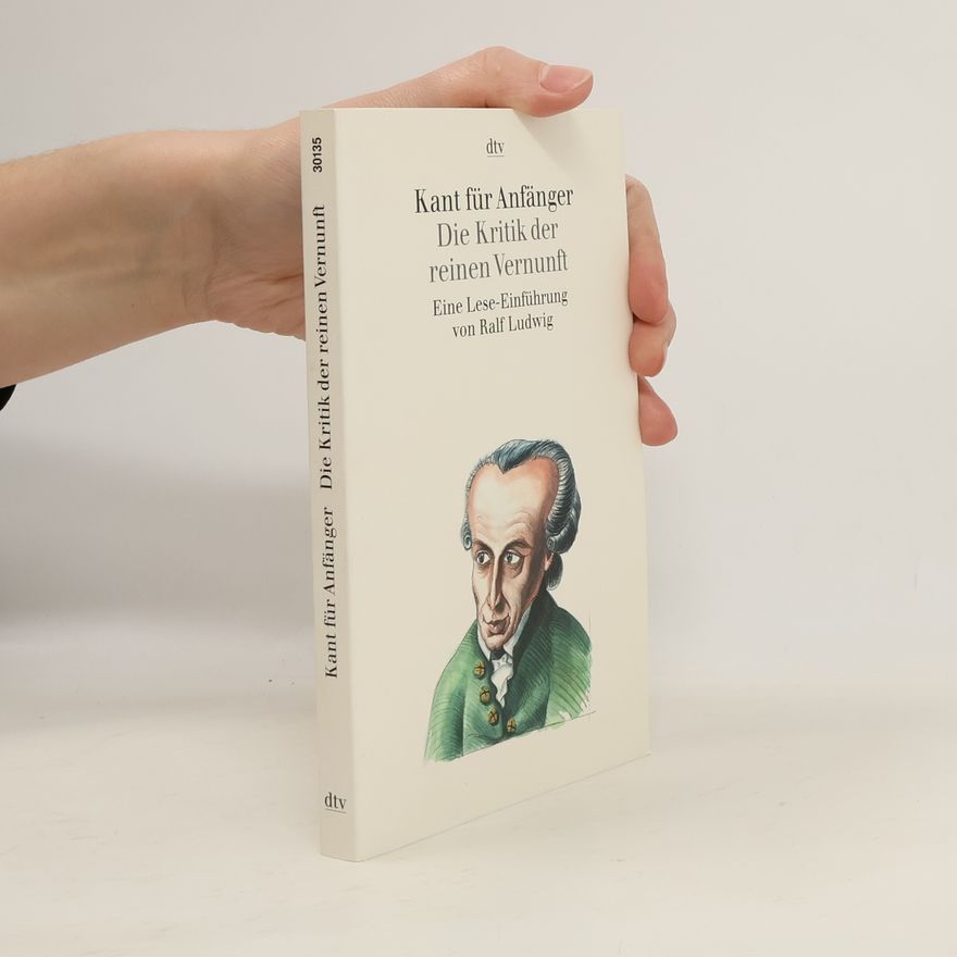 Ralf Ludwig Kant für Anfänger - Die Kritik der reinen Vernunft : eine Lese-Einführung