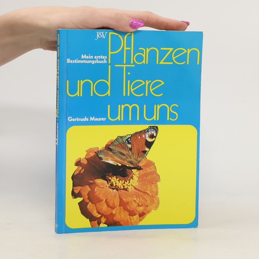Gertrude Maurer Pflanzen und Tiere um uns
