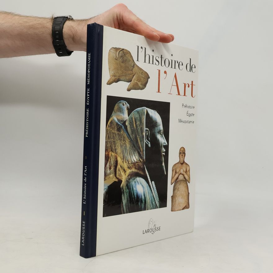 AA.VV. L'Histoire de l'Art Tome 1. Préhistoire, Egypte, Mésopotamie.