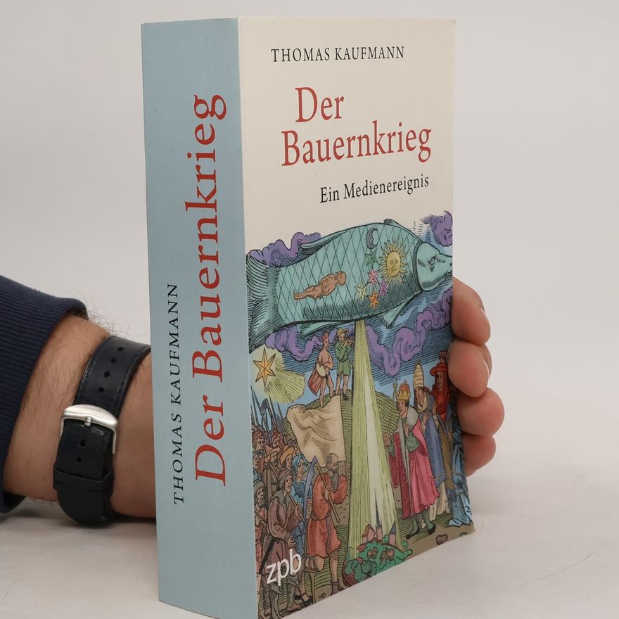 Thomas Kaufann Der Bauernkrieg: Ein Medienereignis