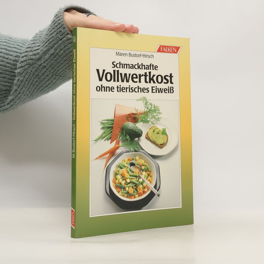 Maren Bustorf-Hirsch Schmackhafte Vollwertkost ohne tierisches Eiweiss
