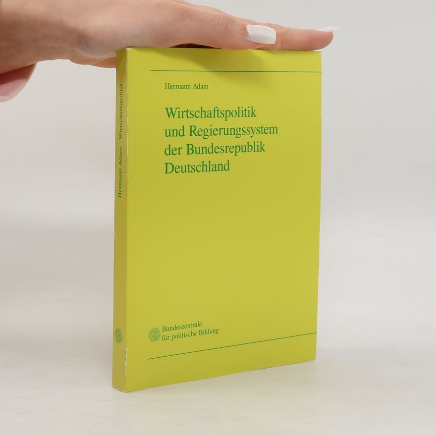 Hermann Adam Wirtschaftspolitik und Regierungssystem der Bundesrepublik Deutschland