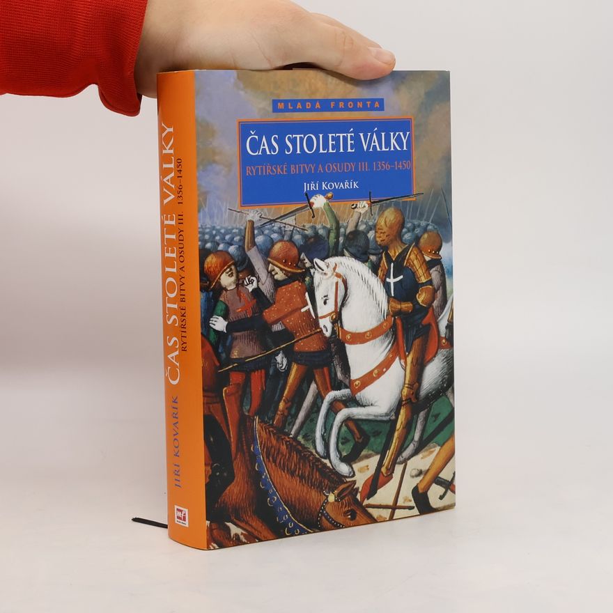 Jiří Kovařík Rytířské bitvy a osudy III. Čas stoleté války 1356-1450
