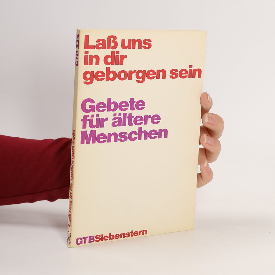 Various authors Laß uns in dir geborgen sein. Gebete für ältere Menschen