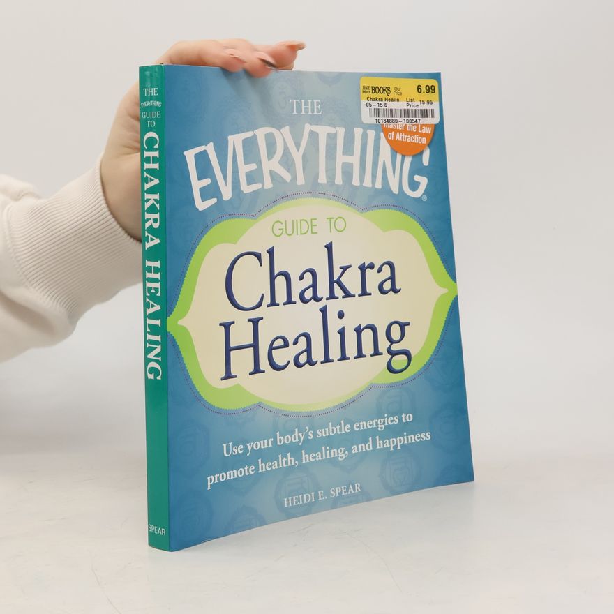 Heidi E. Spear The Everything Guide to Chakra Healing