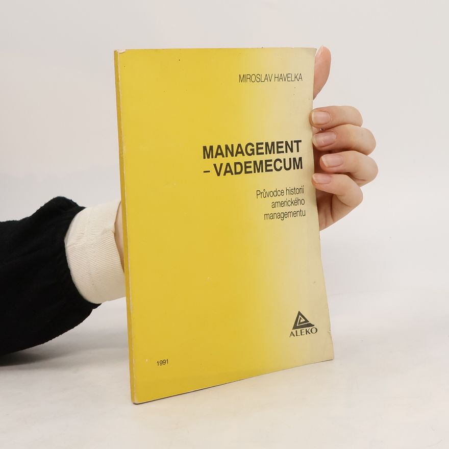 Miroslav Havelka Management-vademecum : průvodce historií amerického managementu