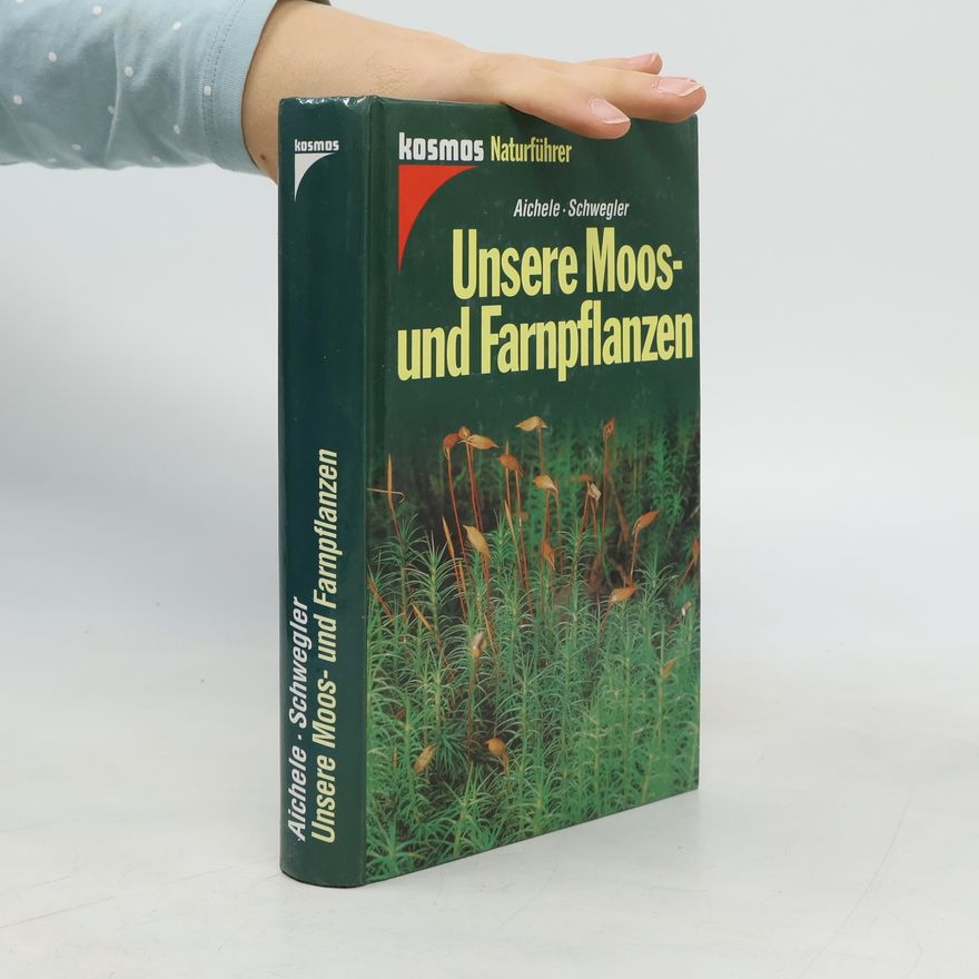 Dietmar Aichele Unsere Moos- und Farnpflanzen