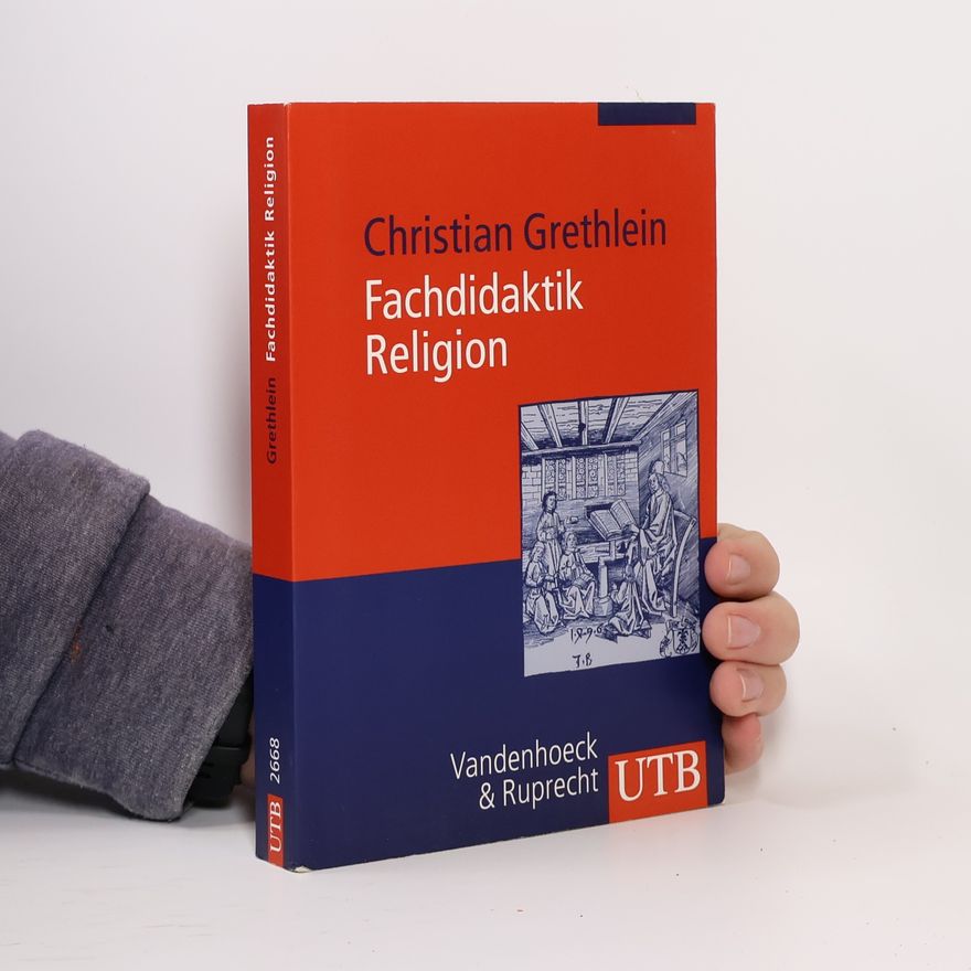 Christian Grethlein Fachdidaktik Religion. Evangelischer Religionsunterricht in Studium Und Praxis