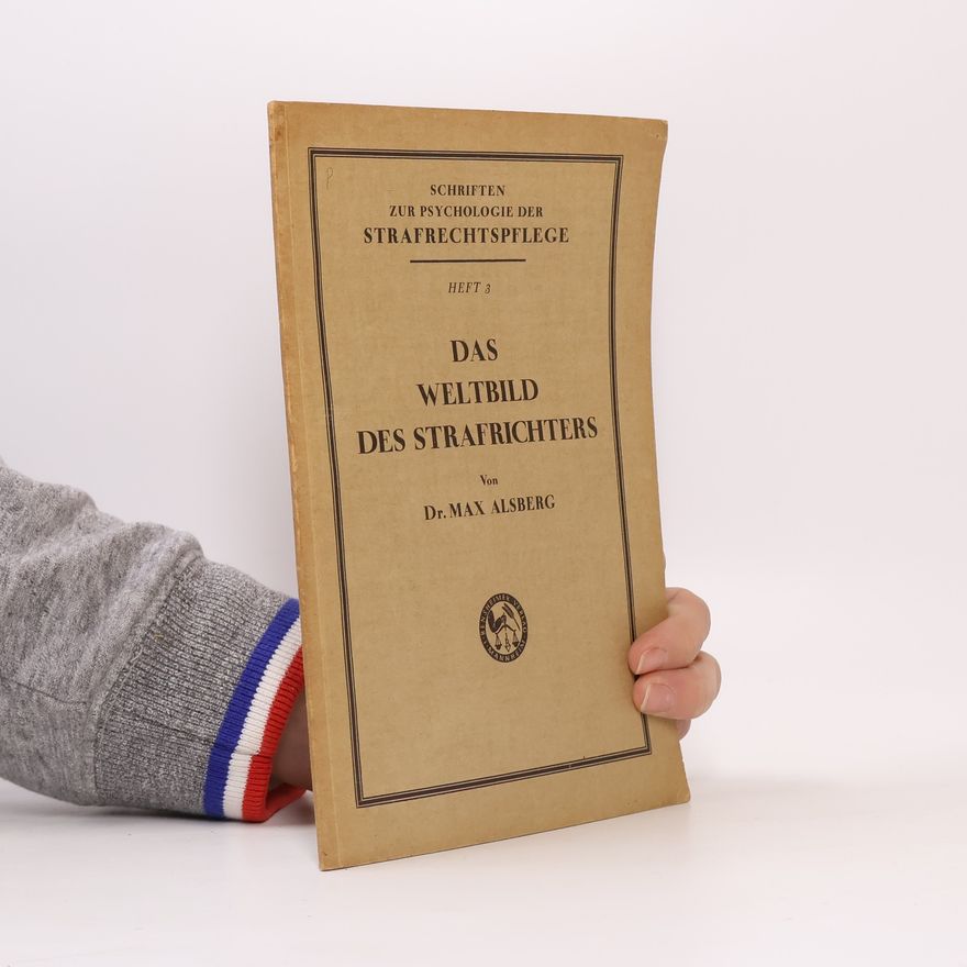 Max Alsberg Das Weltbild des Strafrichters