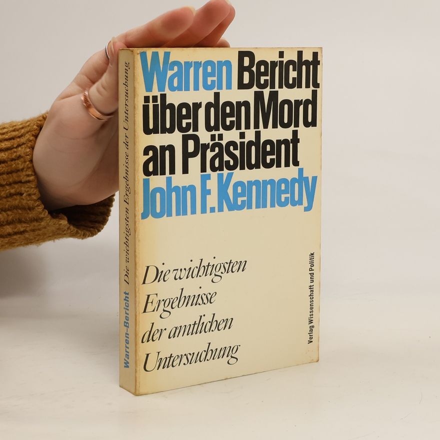 Auteurscollectief Warren-Bericht über den Mord an Präsident John F. Kennedy. Die wichtigsten Ergebnisse der amtlichen Untersuchung.