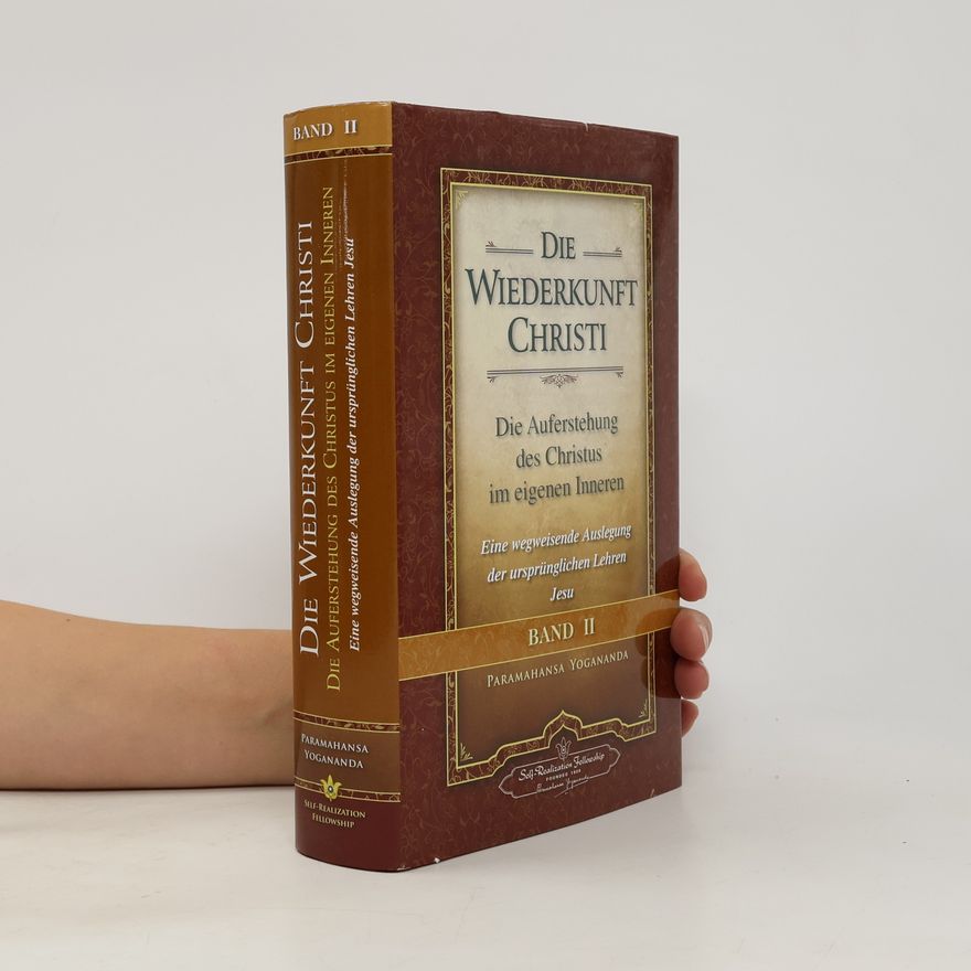 Paramahansa Yogananda Die Wiederkunft Christi - Die Auferstehung des Christus im eigenen Inneren. Bd.2