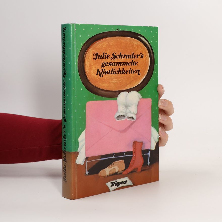 Julie Schrader Julie Schraders gesammelte Köstlichkeiten