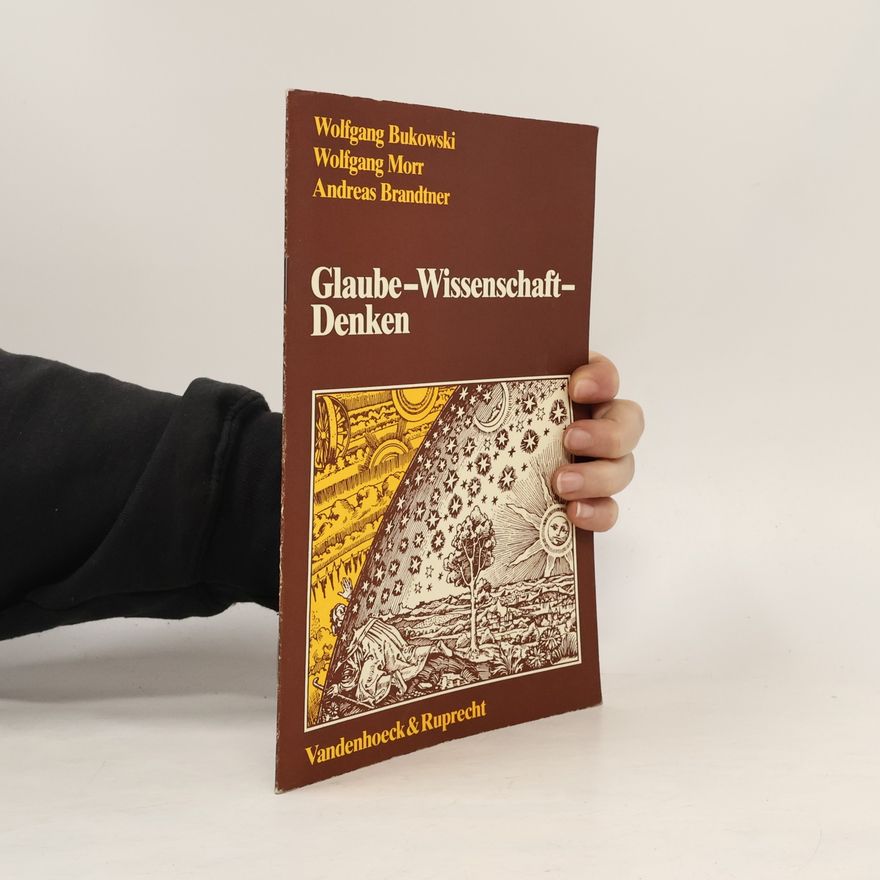 Wolfgang Bukowski Glaube - Wissenschaft - Denken