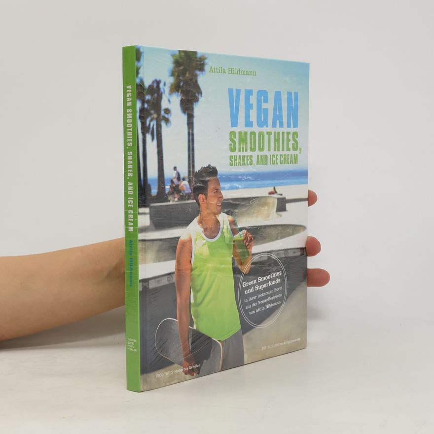 Attila Hildmann Vegan Smoothies, Ices, and Shakes