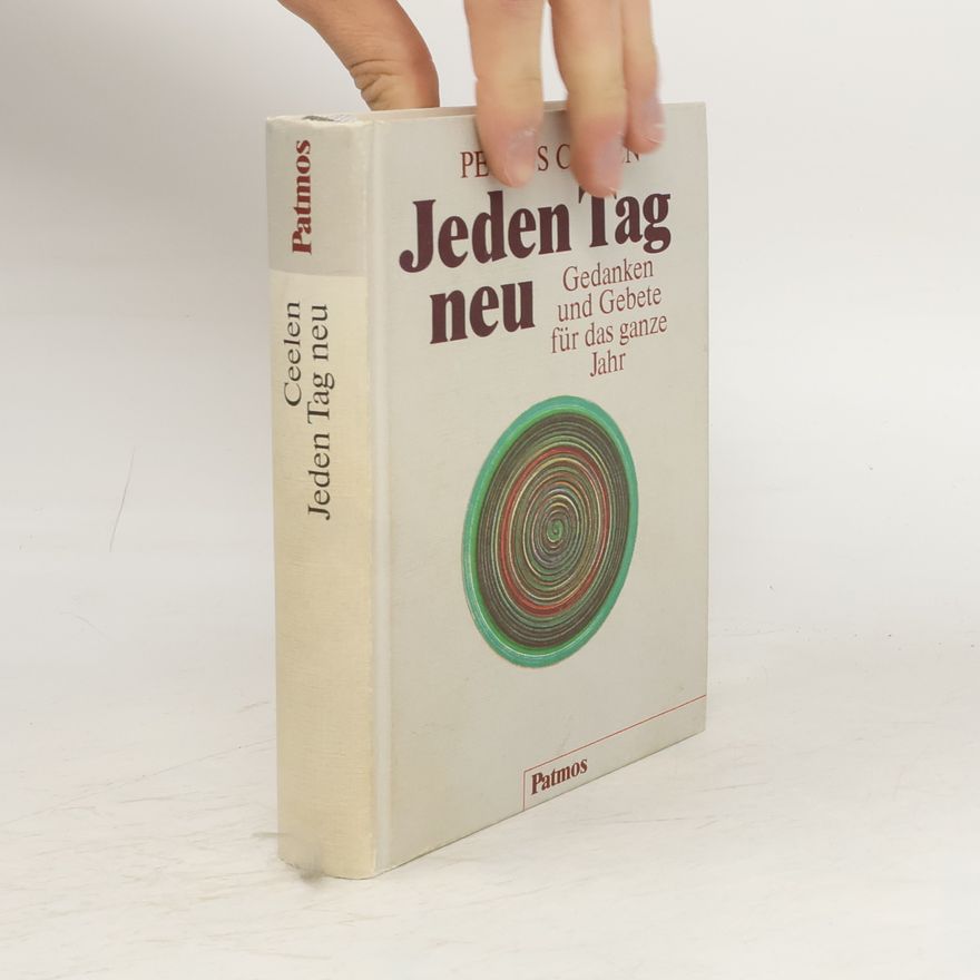 Petrus Ceelen Jeden Tag neu. Gedanken und Gebete für das ganze Jahr