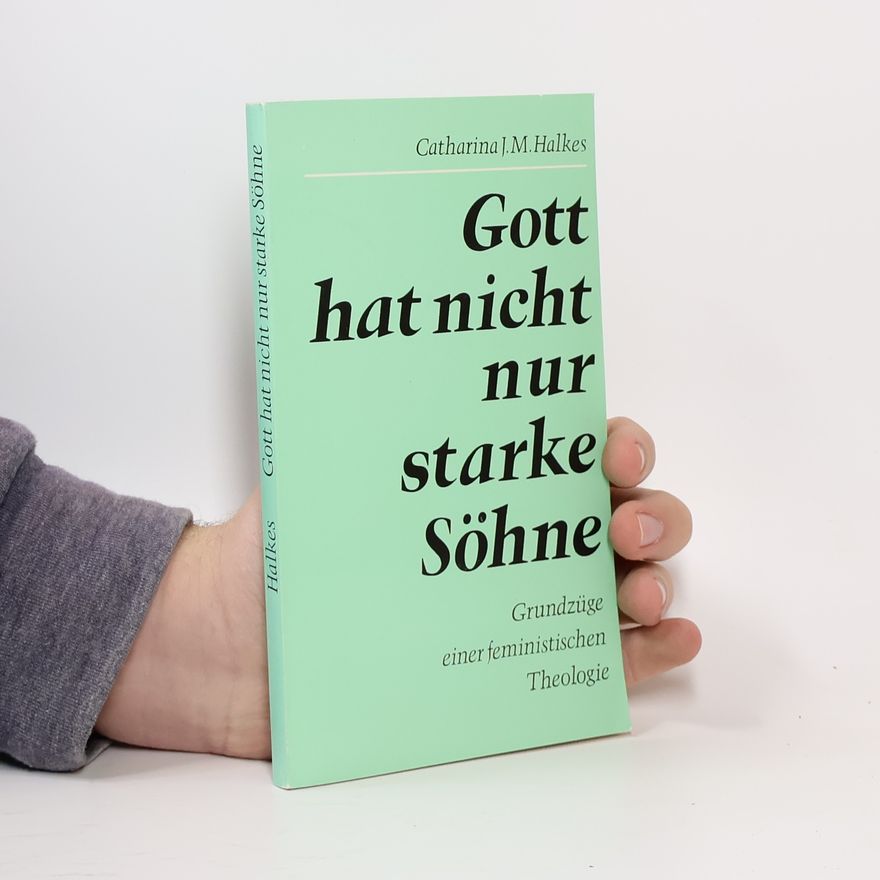 Catharina J. M. Halkes Gott hat nicht nur starke Söhne