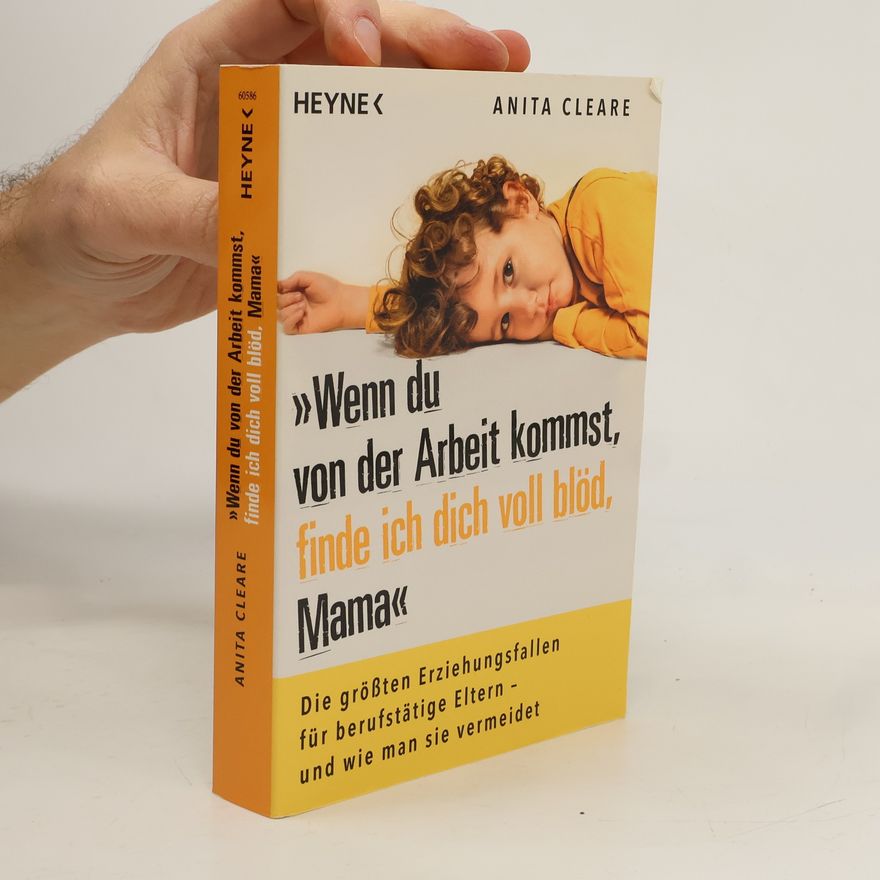 Anita Cleare Wenn du von der Arbeit kommst, finde ich dich voll blöd, Mama