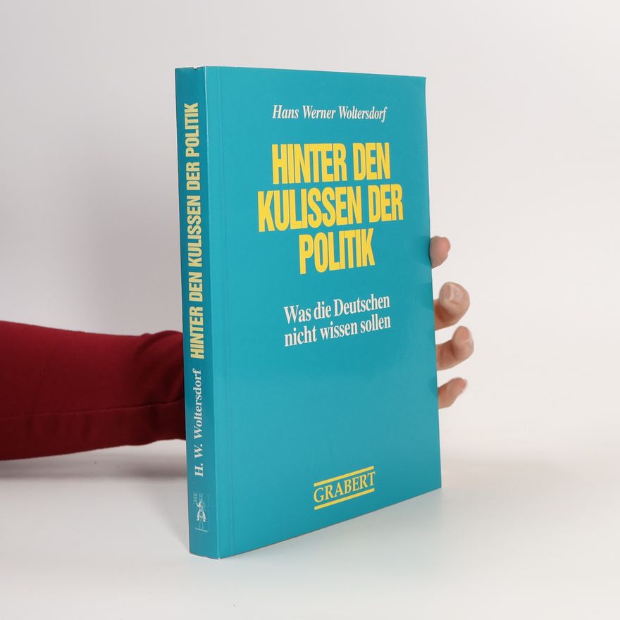 Hans Werner Woltersdorf Hinter den Kulissen der Politik