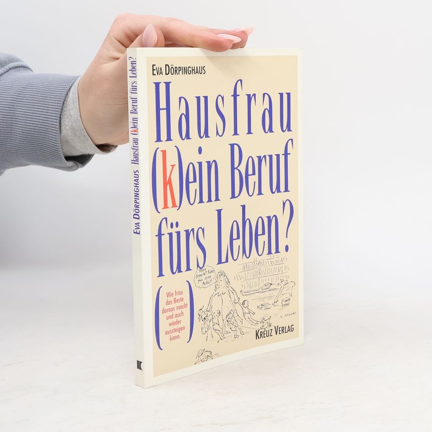 Eva Dörpinghaus Hausfrau: (k)ein Beruf fürs Leben?