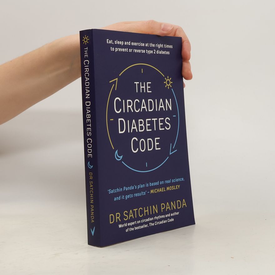 Satchin Panda The Circadian Diabetes Code