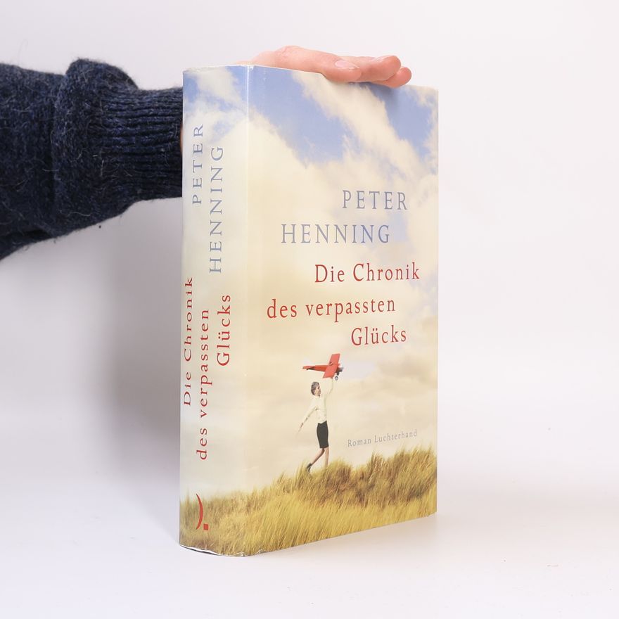 Peter Henning Die Chronik des verpassten Glücks
