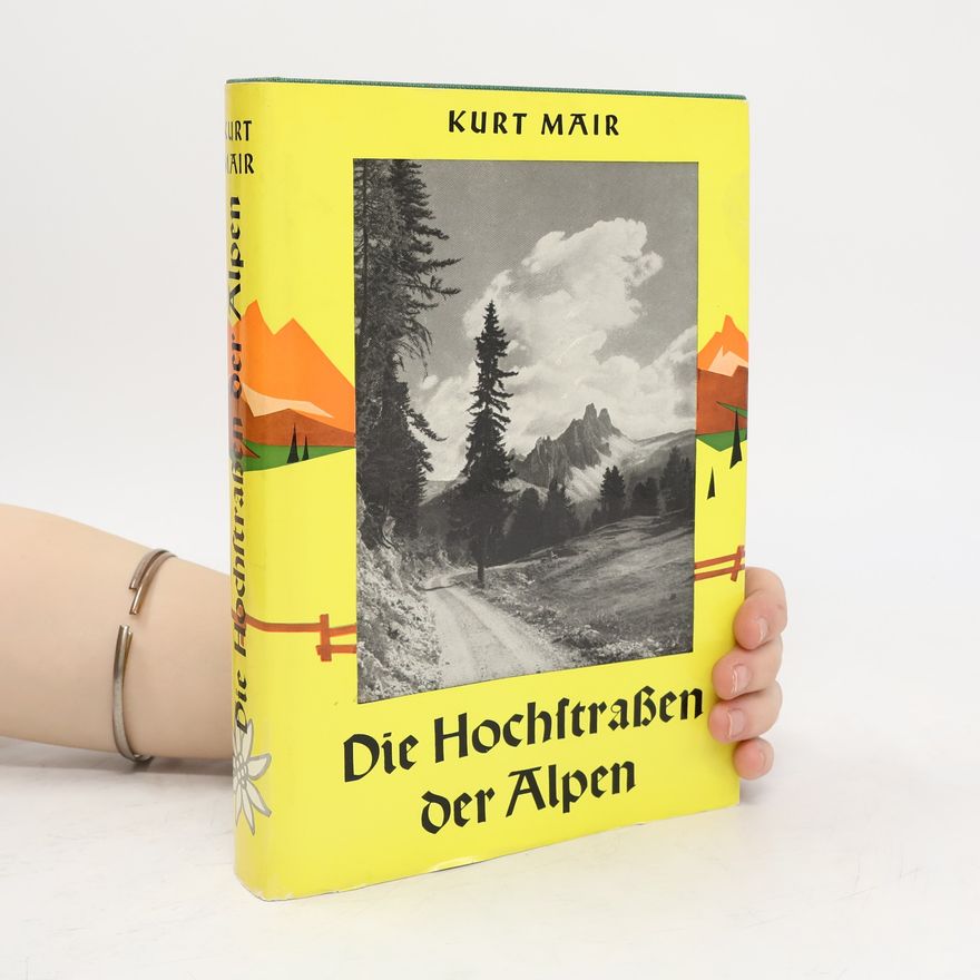 Kurt Mair Die Hochstraßen der Alpen