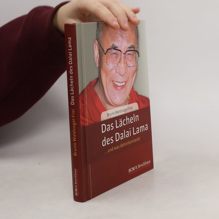 Bruno Waldvogel-Frei Das Lächeln des Dalai Lama. ... und was dahinter steckt