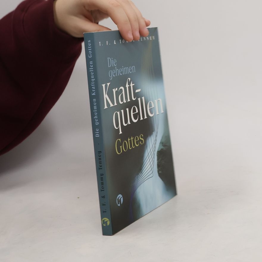 Tom F. Tenney Die geheimen Kraftquellen Gottes
