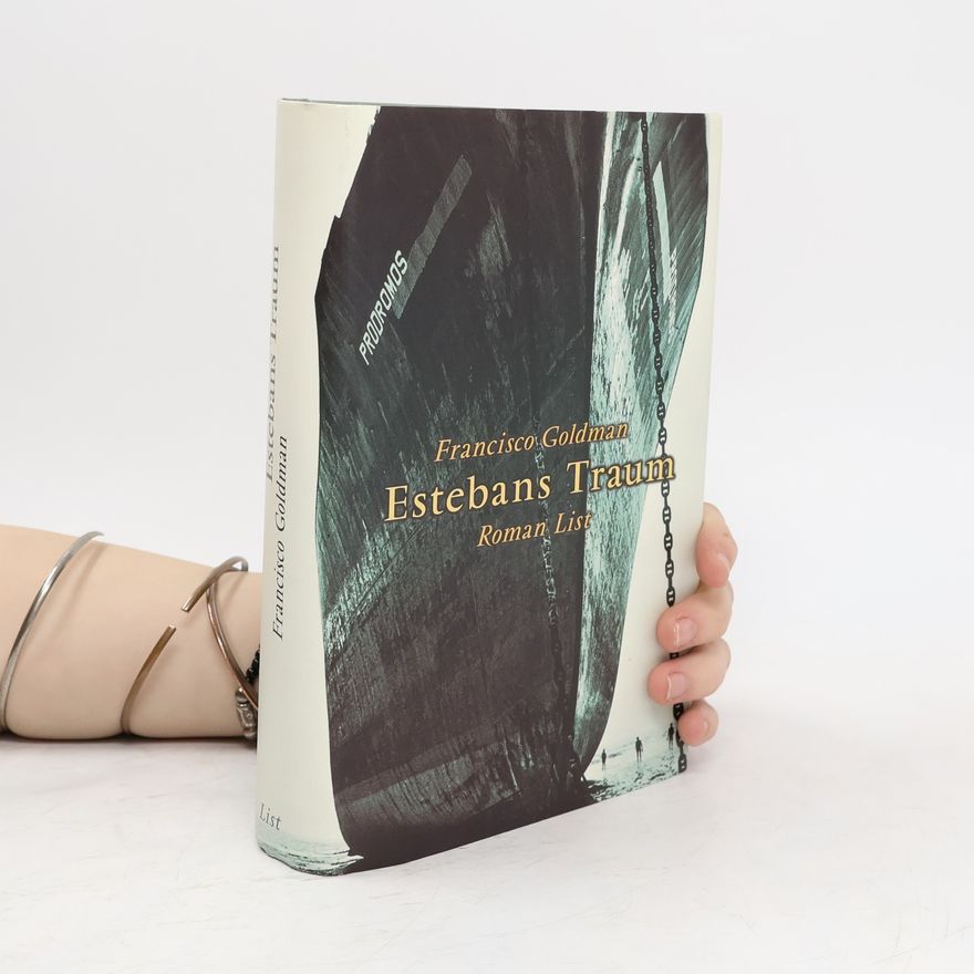 Francisco Goldman Estebans Traum