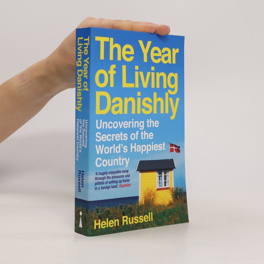 Helen Russell The Year of Living Danishly. Uncovering the Secrets of the World's Happiest Country