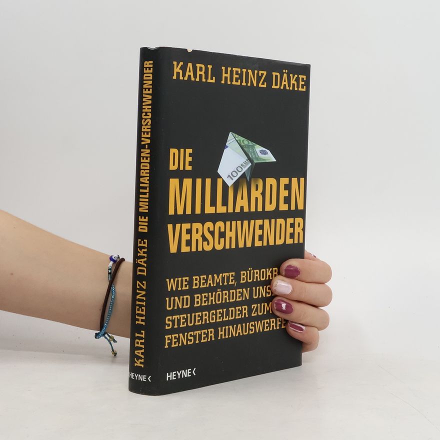 Karl-Heinz Däke Die Milliarden-Verschwender