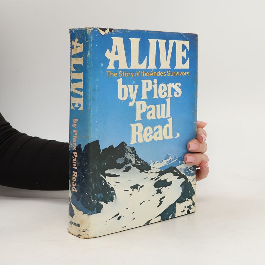 Piers Paul Read Alive: Tthe Story of the Andes survivors