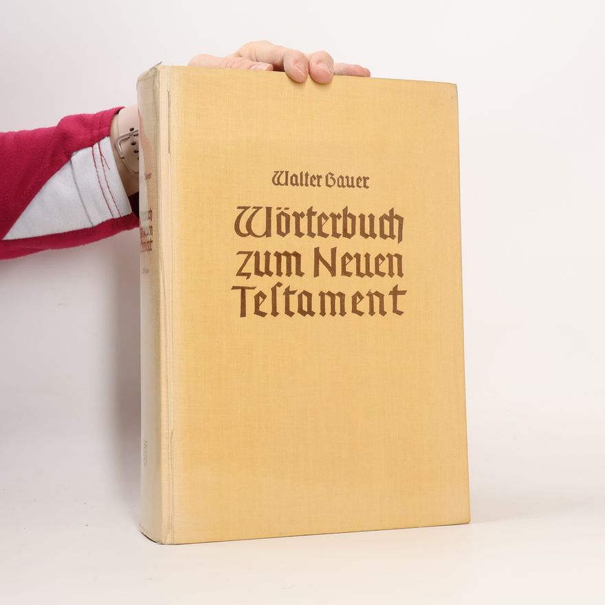 Walter Bauer Griechisch-deutsches Wörterbuch zu den Schriften des Neuen Testaments und der übrigen urchristlichen Literatur.