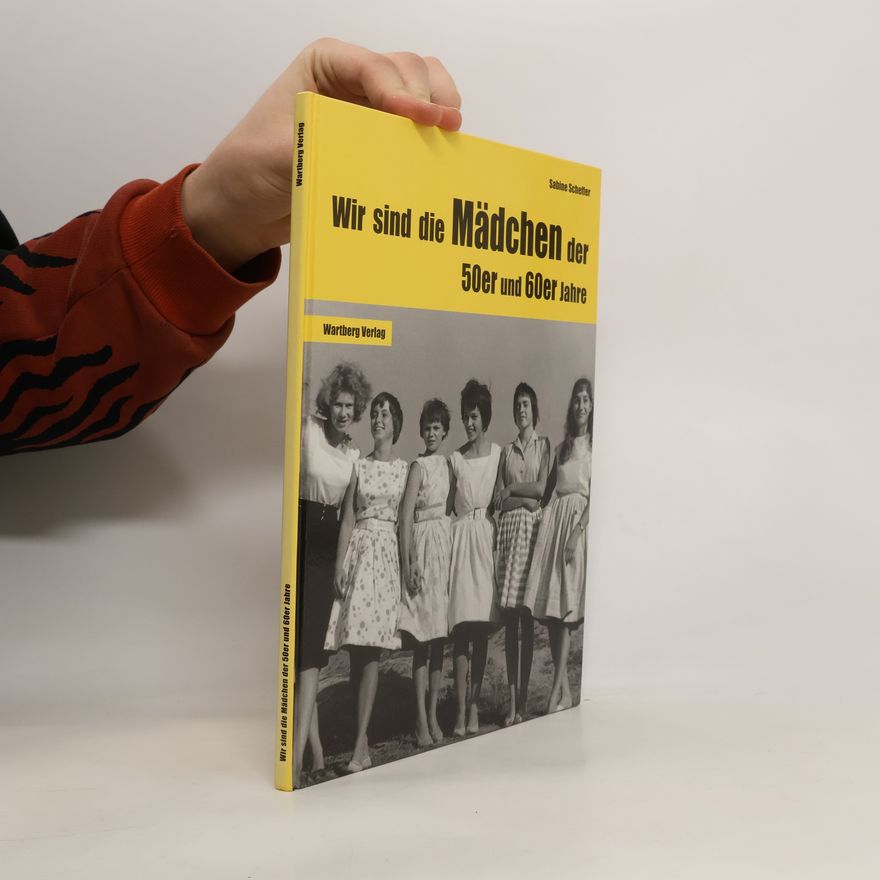 Sabine Scheffler Wir sind die Mädchen der 50er und 60er Jahre