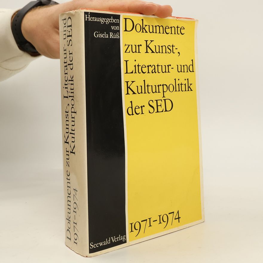 Gisela Rüß Dokumente zur Kunst-, Literatur- und Kulturpolitik der SED 1971 - 1974