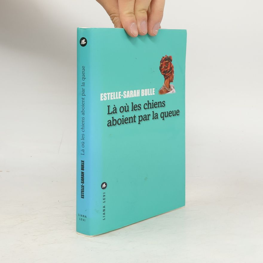 Estelle-Sarah Bulle Là où les chiens aboient par la queue