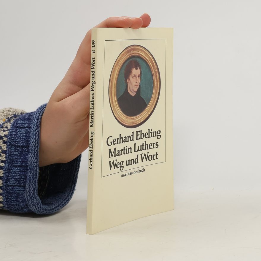 Gerhard Ebeling Martin Luthers Weg und Wort