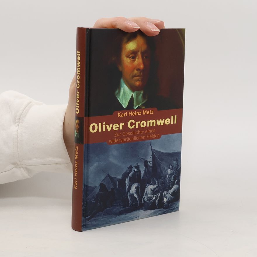 Karl Heinz Metz Oliver Cromwell. Zur Geschichte eines widersprüchlichen Helden