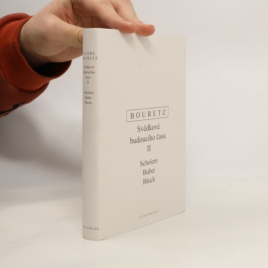 Pierre Bouretz Svědkové budoucího času. II. díl, G. Scholem, M. Buber, E. Bloch